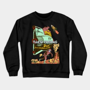 Taco Mining - Food From Another World Crewneck Sweatshirt